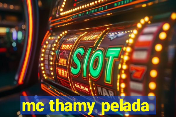 mc thamy pelada